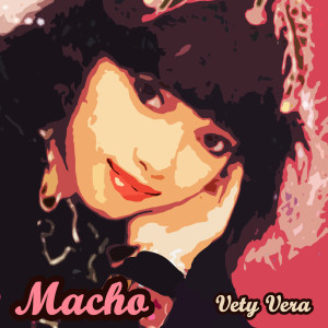 收聽Vety Vera的Macho歌詞歌曲