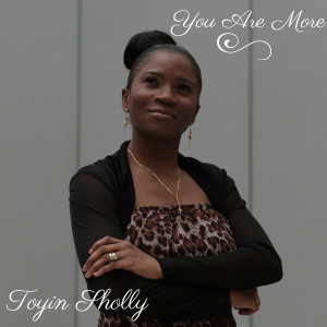 Listen to You Are More song with lyrics from Toyin Sholly