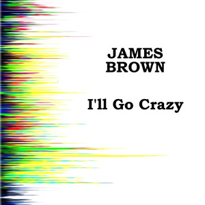 收聽James Brown的I'll Go Crazy歌詞歌曲