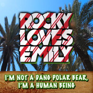 ดาวน์โหลดและฟังเพลง I'm Not A Dang Polar Bear, I'm A Human Being พร้อมเนื้อเพลงจาก Rocky Loves Emily