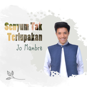 Dengarkan Senyum Tak Terlupakan lagu dari Jo Mambre dengan lirik