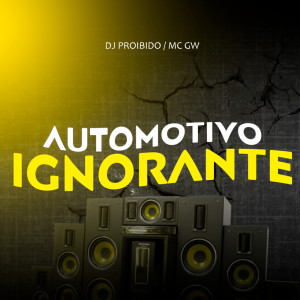 Listen to automotivo ignorante (Explicit) song with lyrics from DJ PROIBIDO