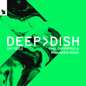 อัลบัม Say Hello (Paul Oakenfold & Anunnakis Remix) ศิลปิน Deep Dish