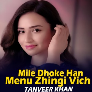 Listen to Mile Dhoke Han Menu Zhingi Vich song with lyrics from Tanveer Khan