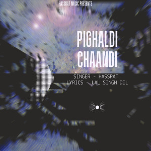 Listen to Pighaldi Chaandi song with lyrics from Hassrat