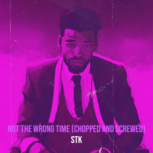 收听STK的Not the Wrong Time (Chopped and Screwed) (Explicit)歌词歌曲