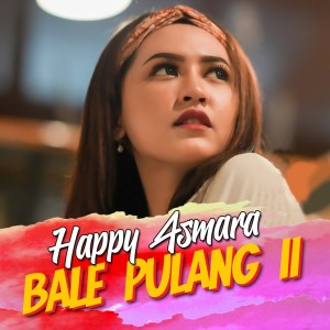 Dengarkan Bale Pulang 2 lagu dari Happy Asmara dengan lirik