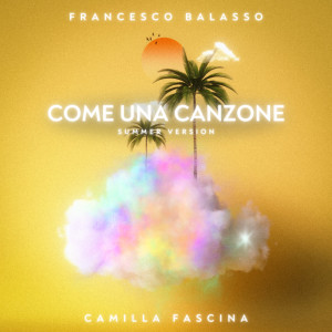 Dengarkan lagu Come Una Canzone (Summer Version) nyanyian Francesco Balasso dengan lirik