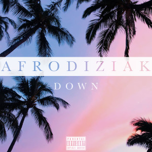 Dengarkan Down (Explicit) lagu dari Afrodiziak dengan lirik