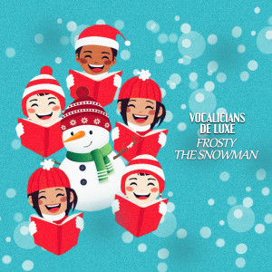 ดาวน์โหลดและฟังเพลง Frosty The Snowman พร้อมเนื้อเพลงจาก Vocalicians De Luxe