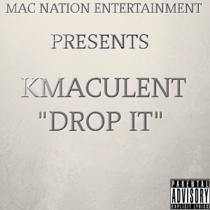 ดาวน์โหลดและฟังเพลง Drop It (Explicit) พร้อมเนื้อเพลงจาก Kmaculent