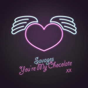 收聽Savages的You're My Chocolate (The Manas Version)歌詞歌曲