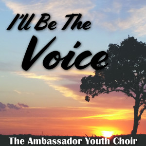 Album I'll Be the Voice oleh Ambassador Youth Choir