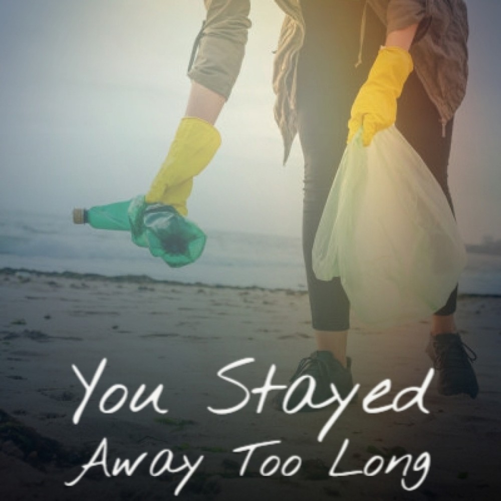 You Stayed Away Too Long