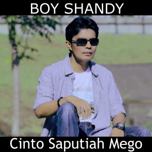 Listen to Cinto Saputiah Mego song with lyrics from Boy Shandy