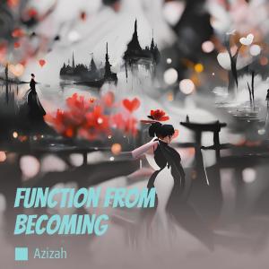 Listen to Function from Becoming song with lyrics from Azizah