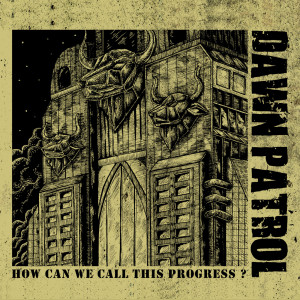 Listen to We Call This Progress? song with lyrics from Dawn Patrol