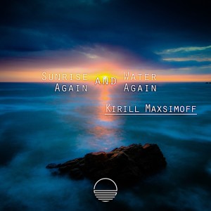 收聽Kirill Maxsimoff的Sunrise and Water (Original Mix)歌詞歌曲