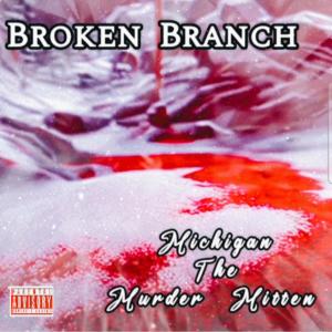 收聽Broken Branch的Michigan the Murder Mitten (feat. WXRST) (Explicit)歌詞歌曲