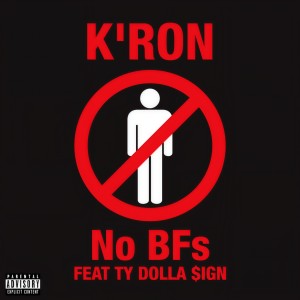 收聽K'ron的No BFs (feat. Ty Dolla $ign) (Explicit)歌詞歌曲