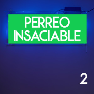 อัลบัม Perreo Insaciable Vol. 2 (Explicit) ศิลปิน Various
