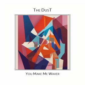 收聽The Dust的You Make Me Waver歌詞歌曲