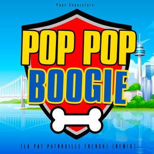 Pop Pop Boogie (La Pat' Patrouille French) [Remix] dari Pups Superstars