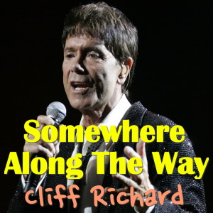 ดาวน์โหลดและฟังเพลง Somewhere Along The Way พร้อมเนื้อเพลงจาก Cliff Richard