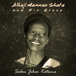 Listen to Sabon Jihar Katsina song with lyrics from Alhaji Mamman Shata and His Group