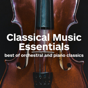 Chopin----[replace by 16381]的專輯Classical Music Essentials - Best of Orchestral and Piano Classics