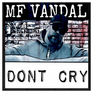 收听MF VANDAL的Dont Cry (Explicit)歌词歌曲