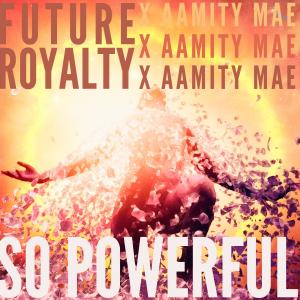 Future Royalty的專輯So Powerful (feat. AamityMae)