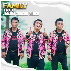 Dengarkan lagu Janjim Songon Alogo nyanyian FAMILY TRIO dengan lirik
