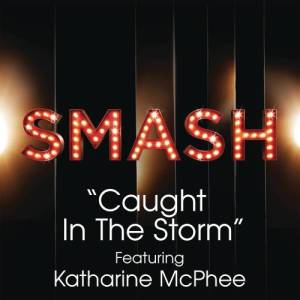 收聽SMASH Cast的Caught In The Storm (SMASH Cast Version) [feat. Katharine McPhee]歌詞歌曲