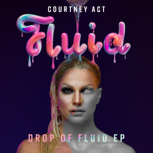 Listen to Fluid song with lyrics from Courtney Act