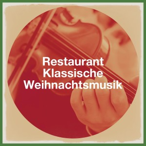 Album Restaurant Klassische Weihnachtsmusik from Classical Christmas Music and Holiday Songs