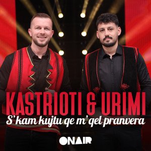 Listen to S'kam kujtu qe m'qel pranvera song with lyrics from Kastrioti