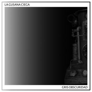 La Gusana Ciega的專輯Gris Obscuridad