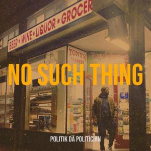 Album No Such Thing (Explicit) from Politik Da Politician