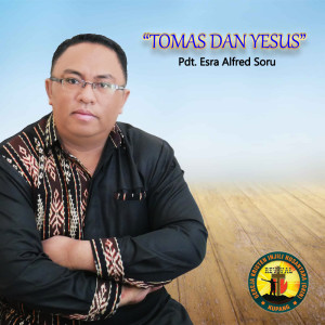 Dengarkan lagu Tomas Dan Yesus nyanyian Pdt. Esra Alfred Soru dengan lirik