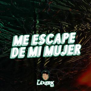 Album ME ESCAPE DE MI MUJER oleh DJ Lazerk Rmx