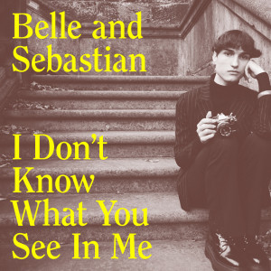 收聽Belle & Sebastian的I Don't Know What You See In Me歌詞歌曲