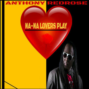 收聽Anthony Redrose的Na-Na Lover's Play歌詞歌曲