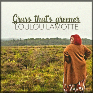 ดาวน์โหลดและฟังเพลง Grass that's greener พร้อมเนื้อเพลงจาก LouLou Lamotte
