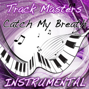 ดาวน์โหลดและฟังเพลง Catch My Breath (Instrumental Tribute to Kelly Clarkson) พร้อมเนื้อเพลงจาก Trackmasters