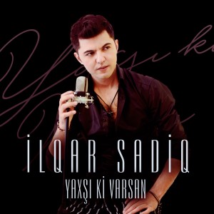 ดาวน์โหลดและฟังเพลง Yaxşı ki Varsan พร้อมเนื้อเพลงจาก İlqar Sadiq