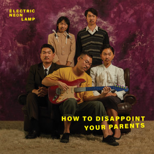 อัลบัม How to Disappoint your parents ศิลปิน electric.neon.lamp