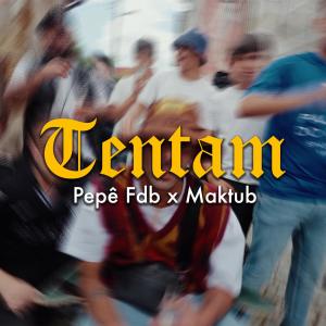 收聽Pepê FdB的TENTAM (feat. Maktub) (Explicit)歌詞歌曲