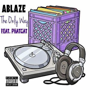 ดาวน์โหลดและฟังเพลง The Only Way (feat. Phatcat) (Explicit) พร้อมเนื้อเพลงจาก Ablaze
