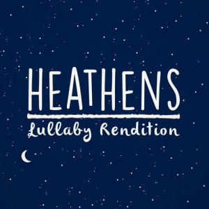 ดาวน์โหลดและฟังเพลง Heathens พร้อมเนื้อเพลงจาก Lullaby Dreamers
